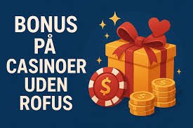 Casino Uden ROFUS - Oplev Spændingen Uden Begrænsninger Casino Uden ROFUS - Oplev Spændingen Uden Begrænsninger
